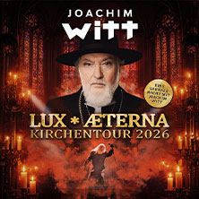 Joachim Witt - Lux Aeterna - Kirchentour 2026 27.11.2026 Johanniskirche Magdeburg