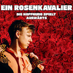 Ein Rosenkavalier - Die Hoffnung spielt auswärts