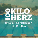 100 Kilo Herz - Hallo, Startblock Tour 2026 + Special Guest