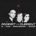 Against The Current - 15 Year Anniversary