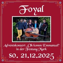 Foyal - Adventskonzert: Oh komm Emmanuel 21.12.2025 Festung Mark